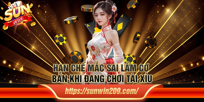 Hạn chế mắc sai lầm cơ bản khi đang chơi tài xỉu