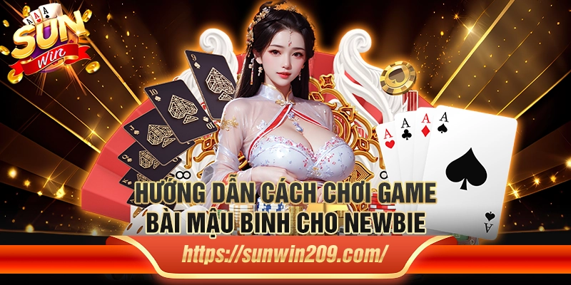 Hướng dẫn cách chơi game bài mậu binh cho newbie