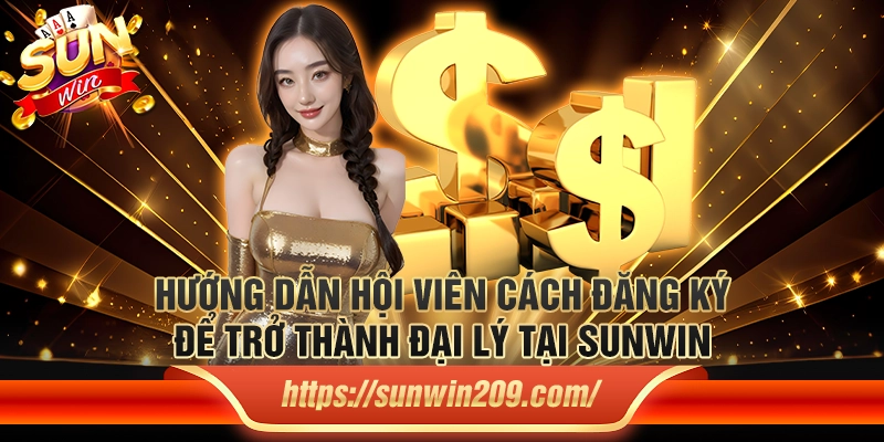 Hướng dẫn hội viên cách đăng ký để trở thành đại lý tại Sunwin