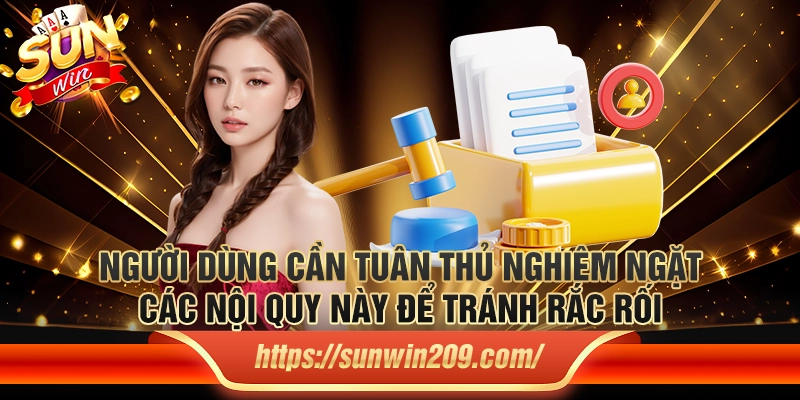 Người dùng cần tuân thủ nghiêm ngặt các nội quy này để tránh rắc rối