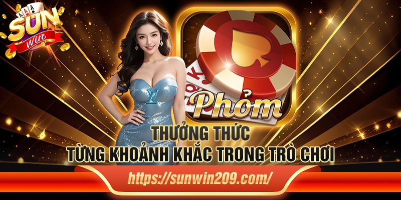 Thưởng thức từng khoảnh khắc trong trò chơi