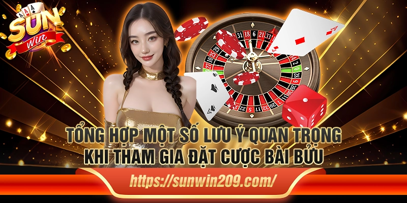 Tổng hợp một số lưu ý quan trọng khi tham gia đặt cược bài bửu